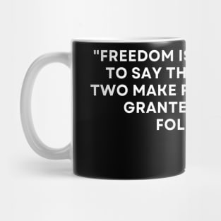 Freedom is the freedom to say that two plus two make four George Orwell 1984 Mug